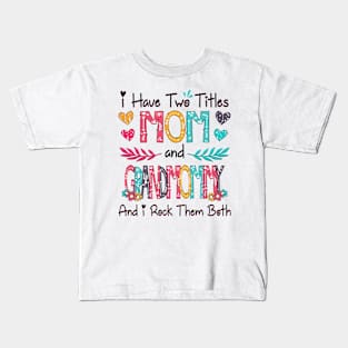 I Have Two Titles Mom And Grandmommy And I Rock Them Both Wildflower Happy Mother's Day Kids T-Shirt